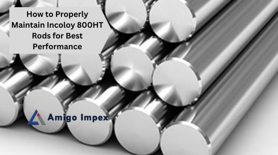 How to Maintain Incoloy 800HT Rods for Best Performance